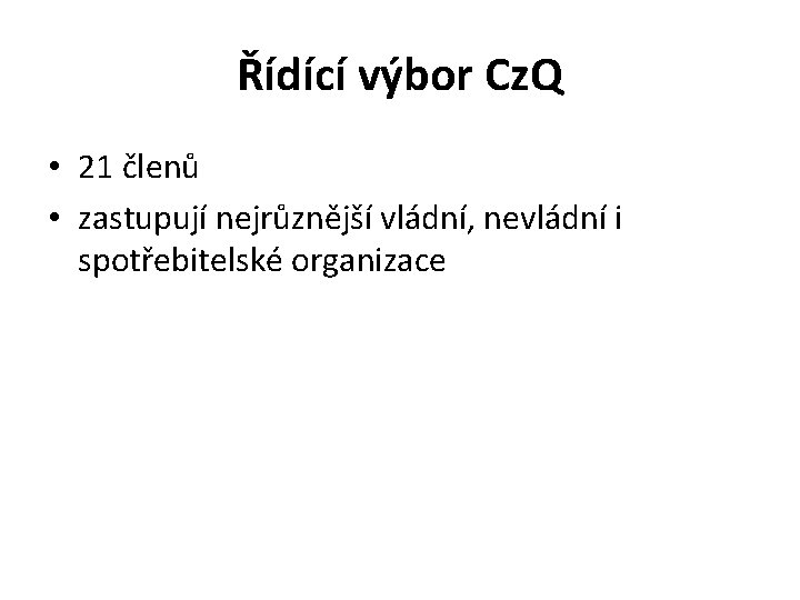 Řídící výbor Cz. Q • 21 členů • zastupují nejrůznější vládní, nevládní i spotřebitelské