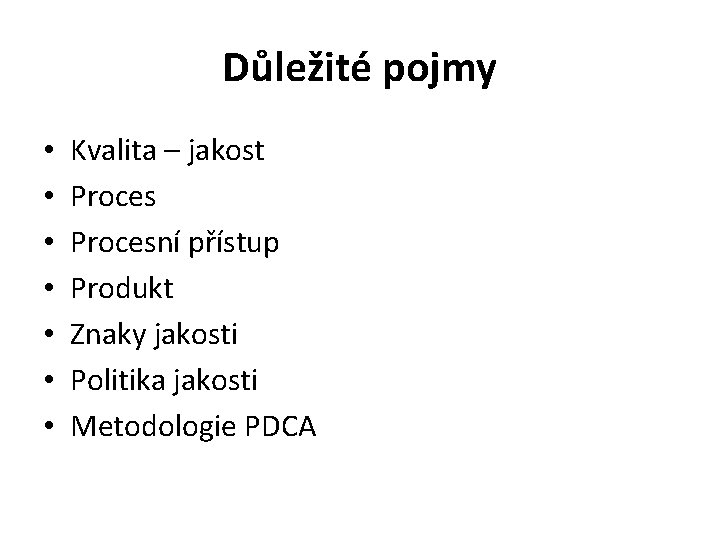 Důležité pojmy • • Kvalita – jakost Procesní přístup Produkt Znaky jakosti Politika jakosti