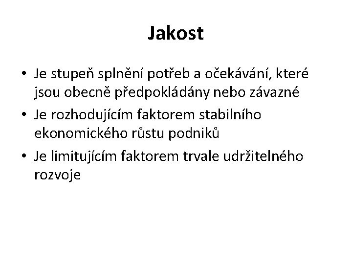 Jakost • Je stupeň splnění potřeb a očekávání, které jsou obecně předpokládány nebo závazné