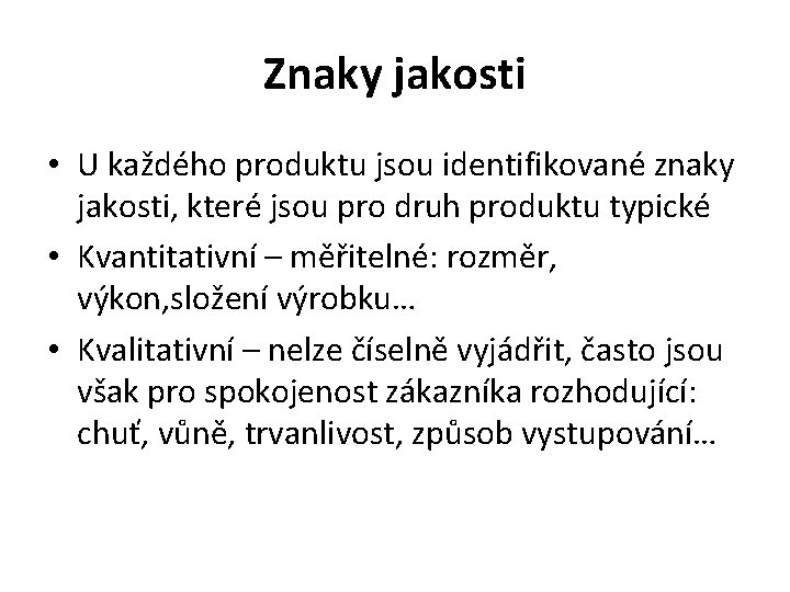 Znaky jakosti • U každého produktu jsou identifikované znaky jakosti, které jsou pro druh