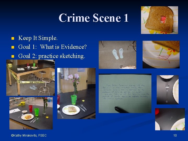 Crime Scene 1 n n n Keep It Simple. Goal 1: What is Evidence?