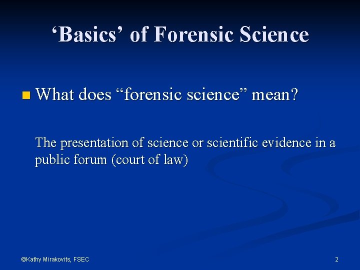 ‘Basics’ of Forensic Science n What does “forensic science” mean? The presentation of science