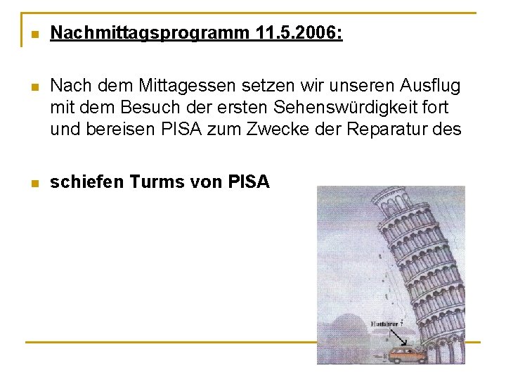 n Nachmittagsprogramm 11. 5. 2006: n Nach dem Mittagessen setzen wir unseren Ausflug mit