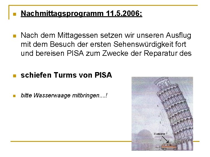 n Nachmittagsprogramm 11. 5. 2006: n Nach dem Mittagessen setzen wir unseren Ausflug mit