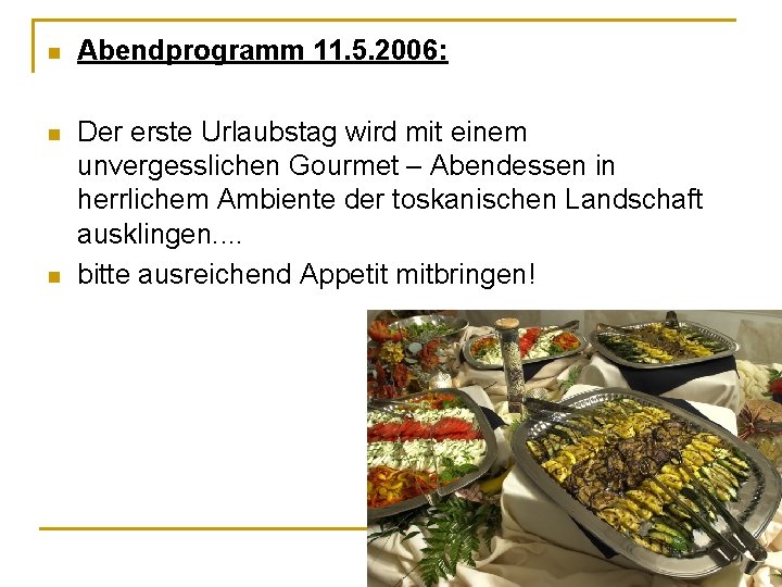 n Abendprogramm 11. 5. 2006: n Der erste Urlaubstag wird mit einem unvergesslichen Gourmet