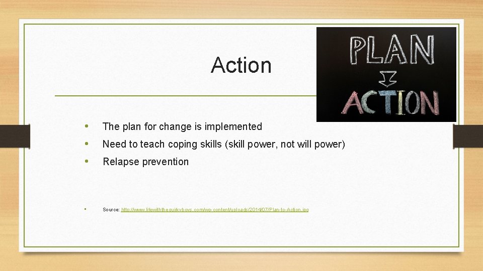 Action • • • The plan for change is implemented • Source: http: //www.