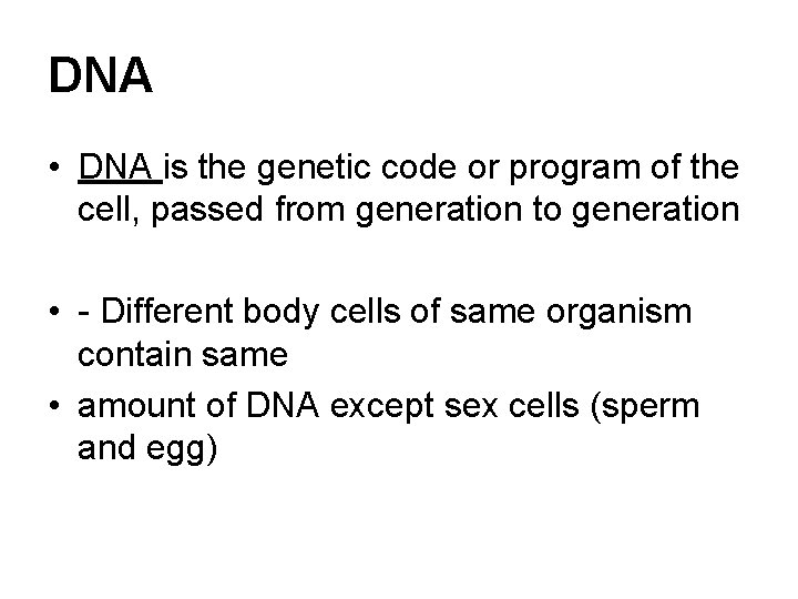 DNA • DNA is the genetic code or program of the cell, passed from