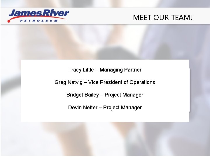 MEET OUR TEAM! Tracy Little – Managing Partner Greg Natvig – Vice President of