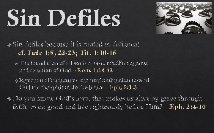 Sin Defiles Sin defiles because it is rooted in defiance! – cf. Jude 1:
