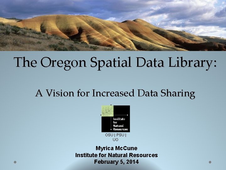 The Oregon Spatial Data Library: A Vision for Increased Data Sharing OSU | PSU
