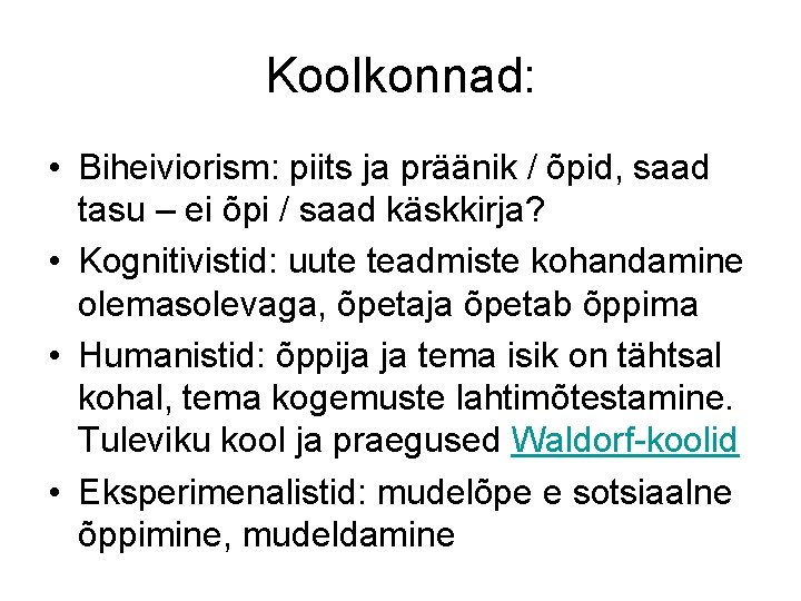 Koolkonnad: • Biheiviorism: piits ja präänik / õpid, saad tasu – ei õpi /