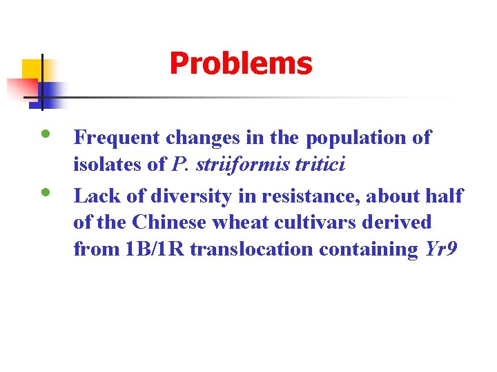 Problems • • Frequent changes in the population of isolates of P. striiformis tritici