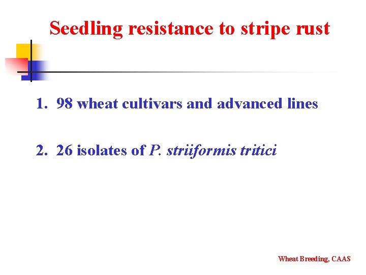 Seedling resistance to stripe rust 1. 98 wheat cultivars and advanced lines 2. 26