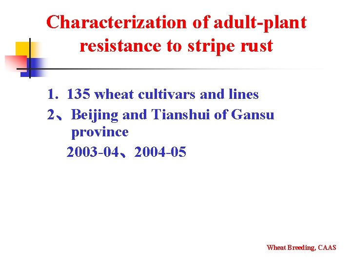 Characterization of adult-plant resistance to stripe rust 1. 135 wheat cultivars and lines 2、Beijing