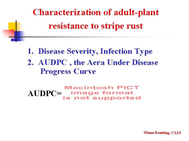 Characterization of adult-plant resistance to stripe rust 1. Disease Severity, Infection Type 2. AUDPC