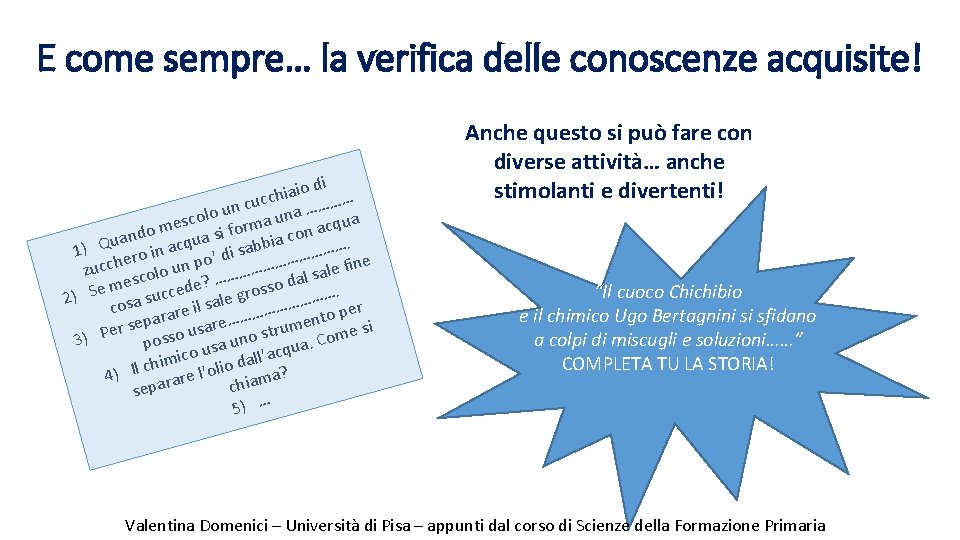 E come sempre… la verifica delle conoscenze acquisite! di o i a i cucch