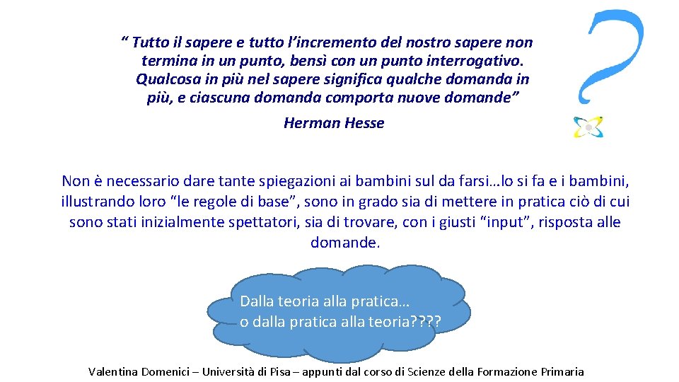 “ Tutto il sapere e tutto l’incremento del nostro sapere non termina in un