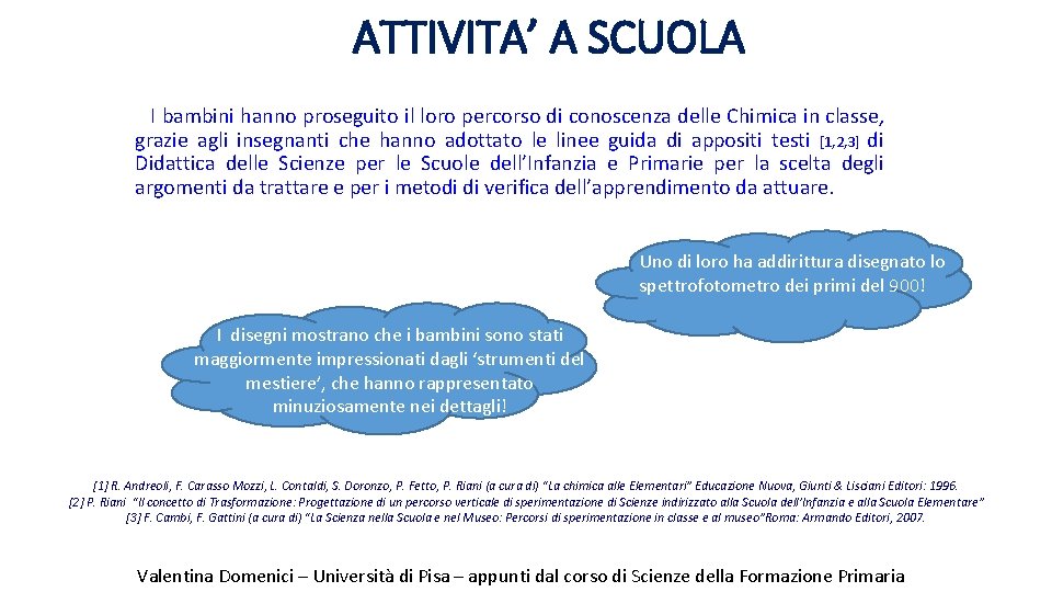 ATTIVITA’ A SCUOLA I bambini hanno proseguito il loro percorso di conoscenza delle Chimica