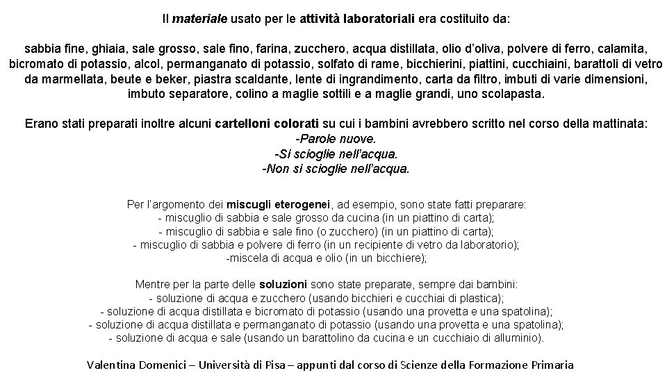 Il materiale usato per le attività laboratoriali era costituito da: sabbia fine, ghiaia, sale