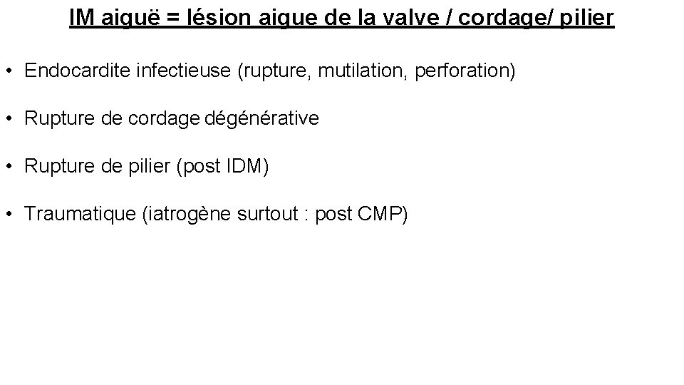 IM aiguë = lésion aigue de la valve / cordage/ pilier • Endocardite infectieuse