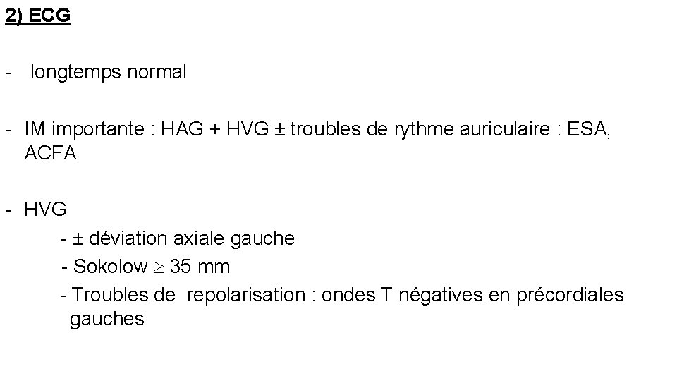 2) ECG - longtemps normal - IM importante : HAG + HVG ± troubles