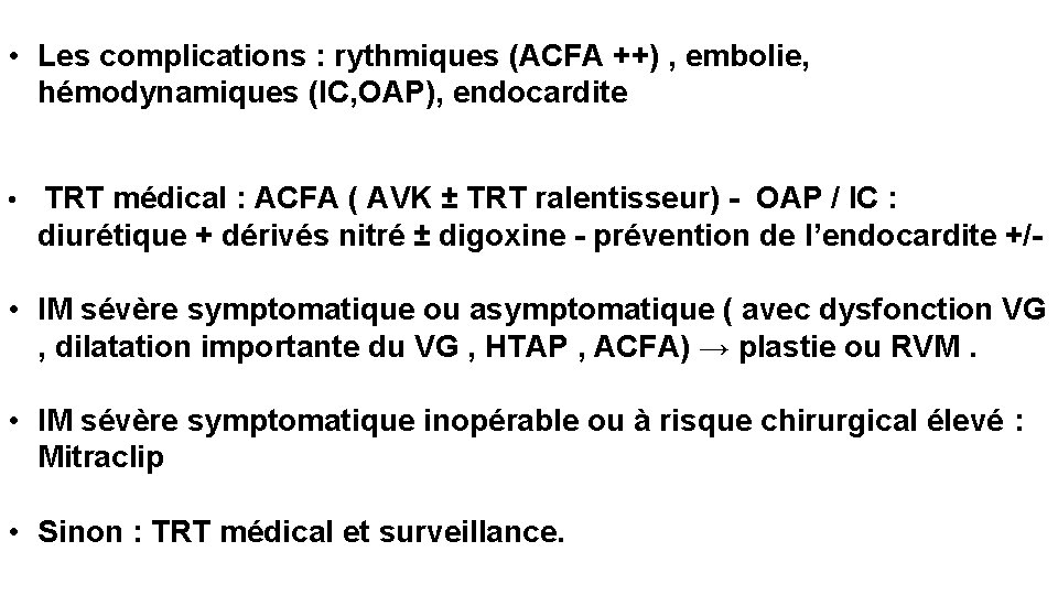  • Les complications : rythmiques (ACFA ++) , embolie, hémodynamiques (IC, OAP), endocardite