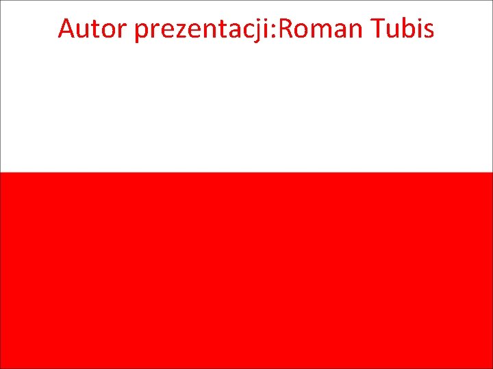 Autor prezentacji: Roman Tubis 