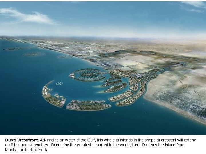 Dubai Waterfront. Advancing on water of the Gulf, this whole of islands in the