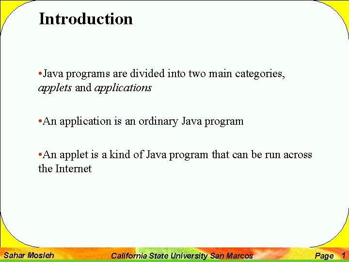 Introduction • Java programs are divided into two main categories, applets and applications •
