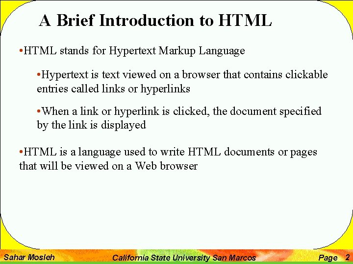 A Brief Introduction to HTML • HTML stands for Hypertext Markup Language • Hypertext