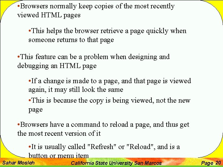  • Browsers normally keep copies of the most recently viewed HTML pages •