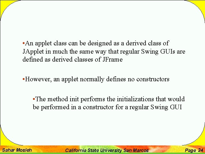  • An applet class can be designed as a derived class of JApplet