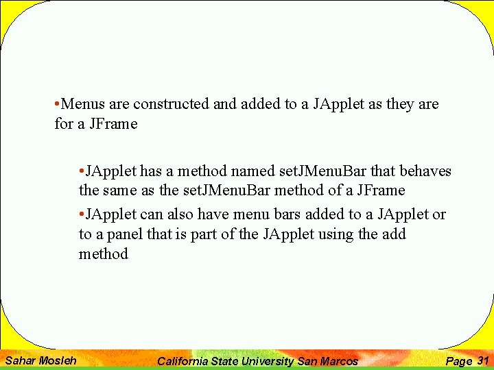  • Menus are constructed and added to a JApplet as they are for