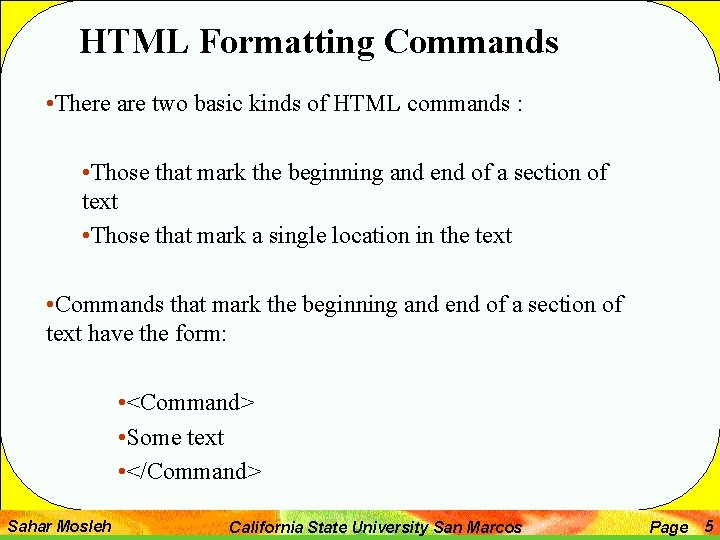 HTML Formatting Commands • There are two basic kinds of HTML commands : •