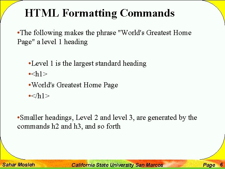 HTML Formatting Commands • The following makes the phrase "World's Greatest Home Page" a