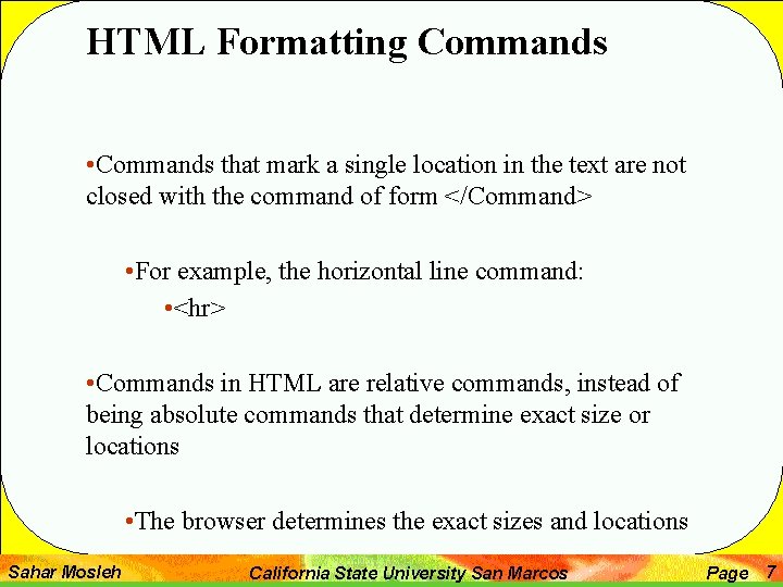 HTML Formatting Commands • Commands that mark a single location in the text are