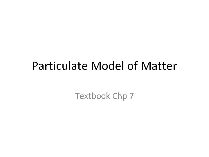 Particulate Model of Matter Textbook Chp 7 