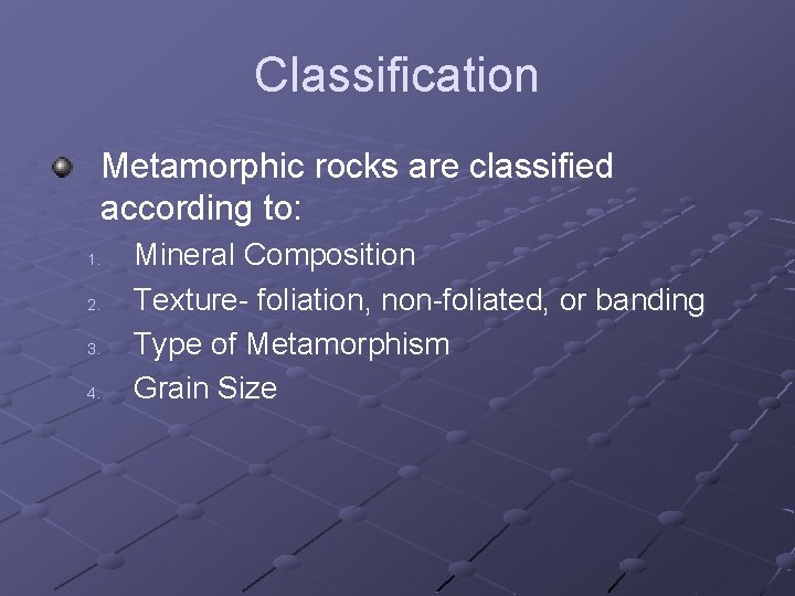 Classification Metamorphic rocks are classified according to: 1. 2. 3. 4. Mineral Composition Texture-
