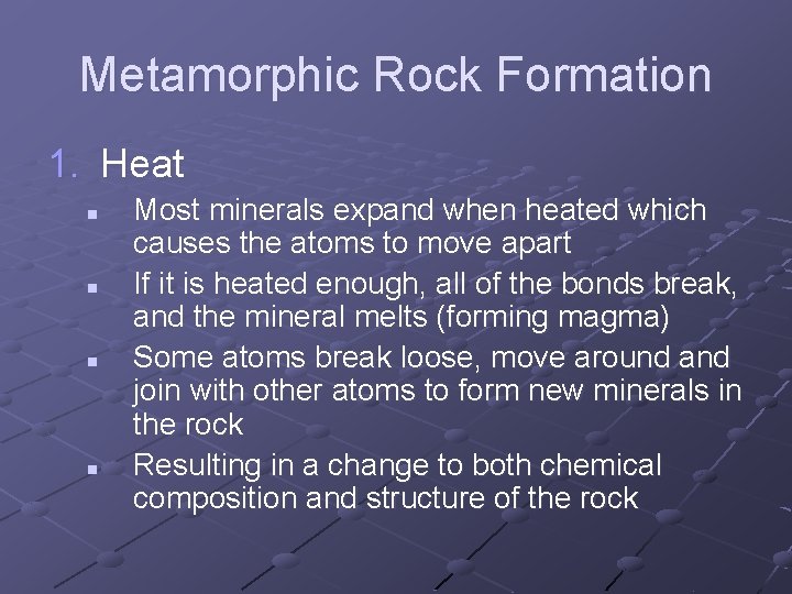Metamorphic Rock Formation 1. Heat n n Most minerals expand when heated which causes