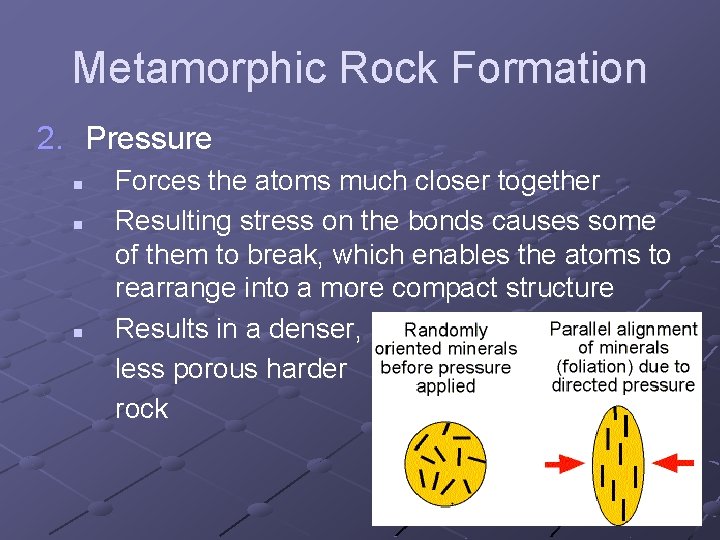 Metamorphic Rock Formation 2. Pressure n n n Forces the atoms much closer together