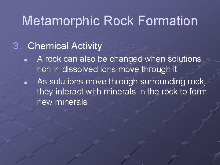 Metamorphic Rock Formation 3. Chemical Activity n n A rock can also be changed