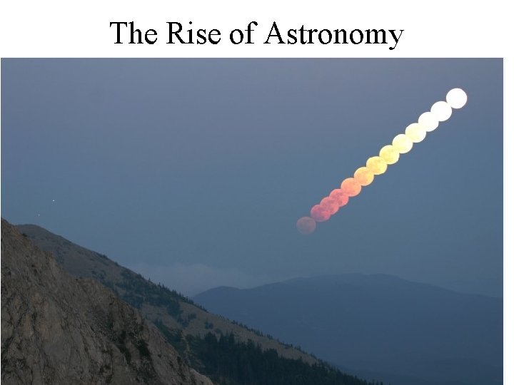 The Rise of Astronomy 
