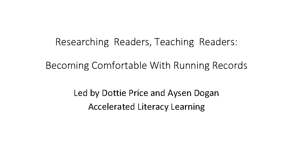 Researching Readers, Teaching Readers: Becoming Comfortable With Running Records Led by Dottie Price and