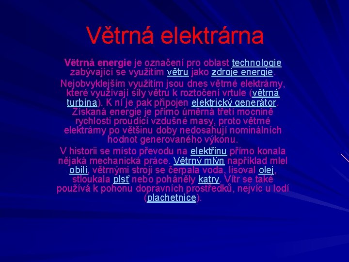 Větrná elektrárna Větrná energie je označení pro oblast technologie zabývající se využitím větru jako