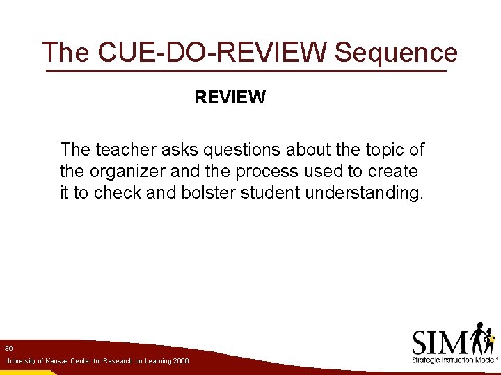 The CUE-DO-REVIEW Sequence REVIEW The teacher asks questions about the topic of the organizer