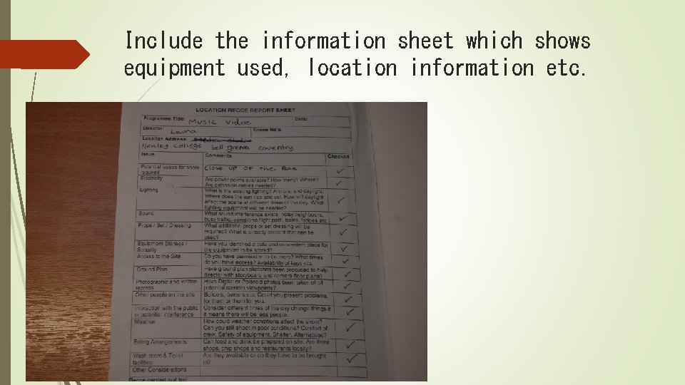 Include the information sheet which shows equipment used, location information etc. 