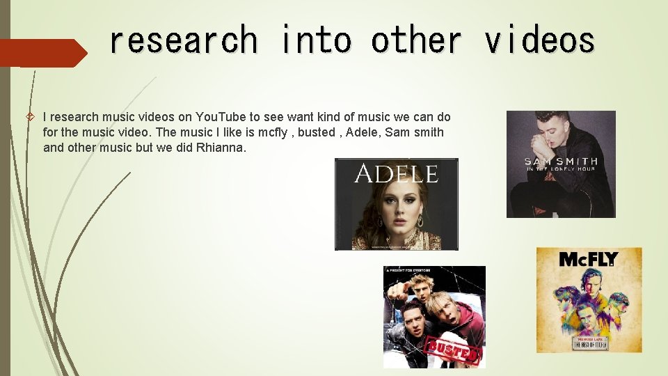 research into other videos I research music videos on You. Tube to see want