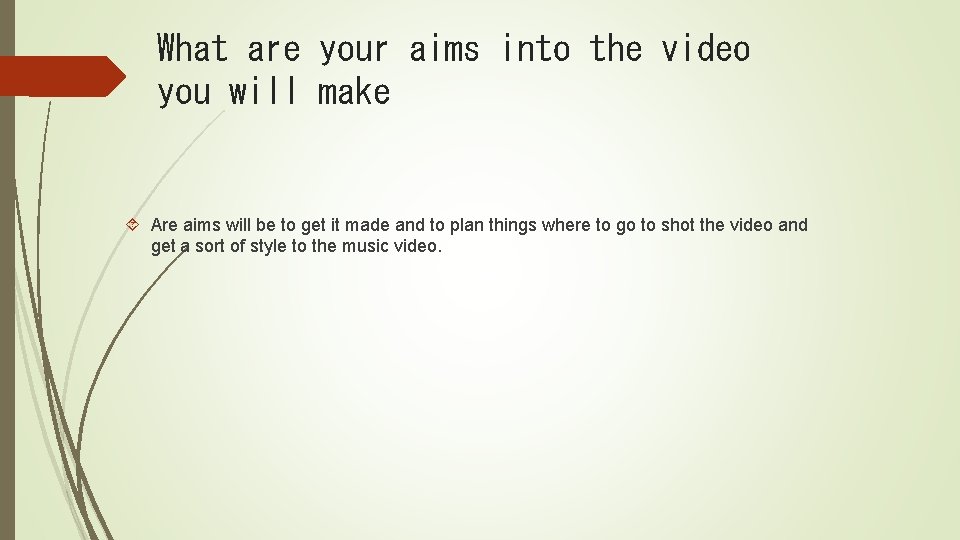 What are your aims into the video you will make Are aims will be