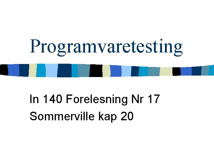 Programvaretesting In 140 Forelesning Nr 17 Sommerville kap 20 