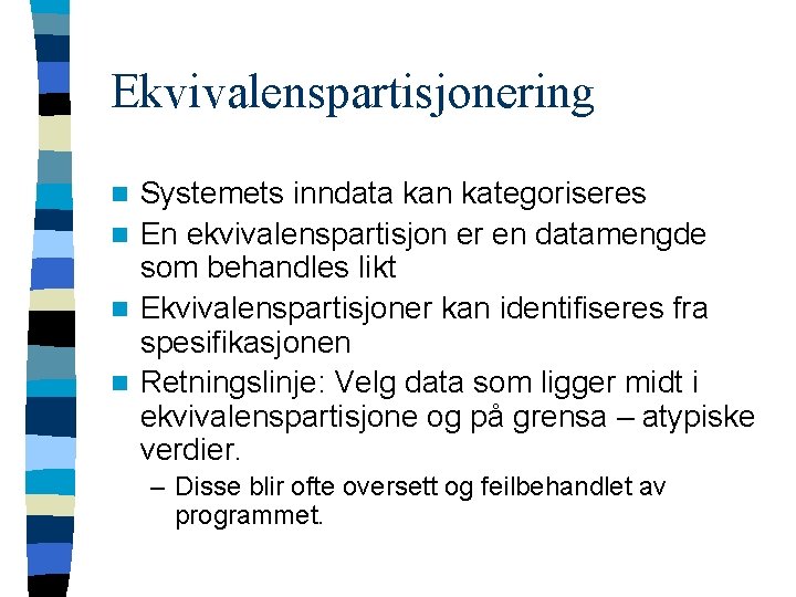 Ekvivalenspartisjonering Systemets inndata kan kategoriseres n En ekvivalenspartisjon er en datamengde som behandles likt